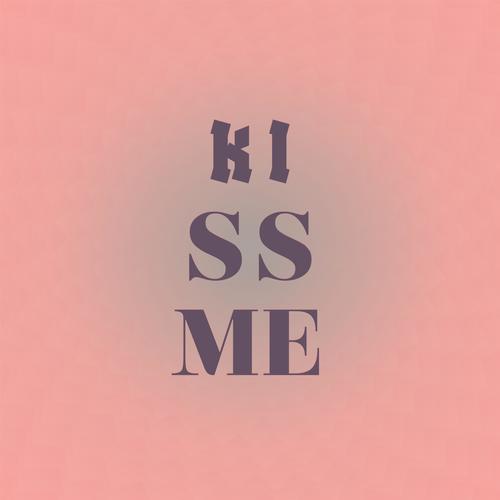 K I S S Me