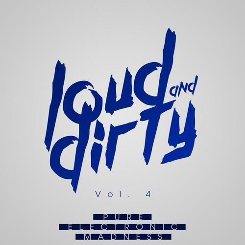 LOUD & DIRTY - Pure Electronic Madness, Vol. 4