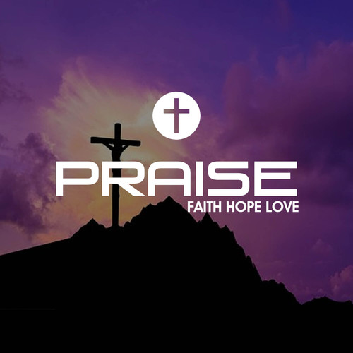 Praise Faith Hope Love