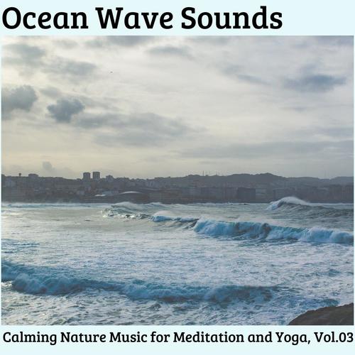 Ocean Wave Sounds - Calming Nature Music for Meditation and Yoga, Vol.03