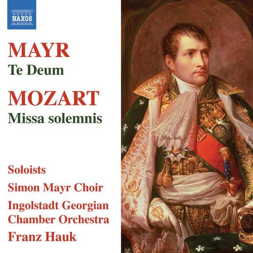 MAYR, S.: Te Deum / MOZART, W.A.: Missa solemnis (Simon Mayr Choir, Ingolstadt Georgian Chamber Orchestra, Hauk)