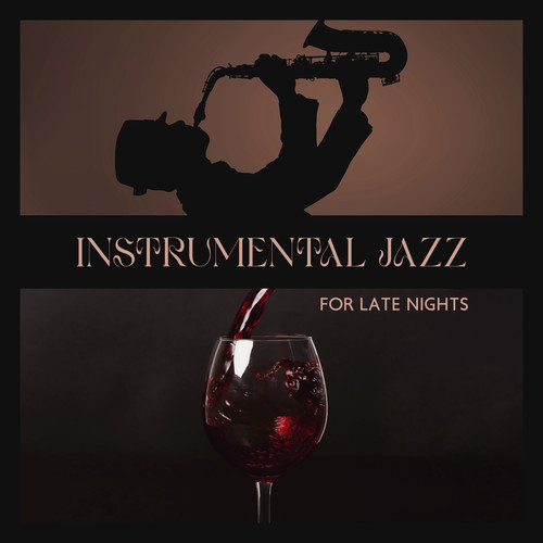 Instrumental Jazz for Late Nights (Relaxed and Sensual Smooth Jazz, Saxophone, Guitar Jazz, Piano Bar)