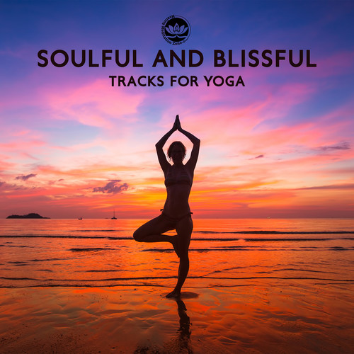 Soulful and Blissful Tracks for Yoga, Meditation and Deep Breathing