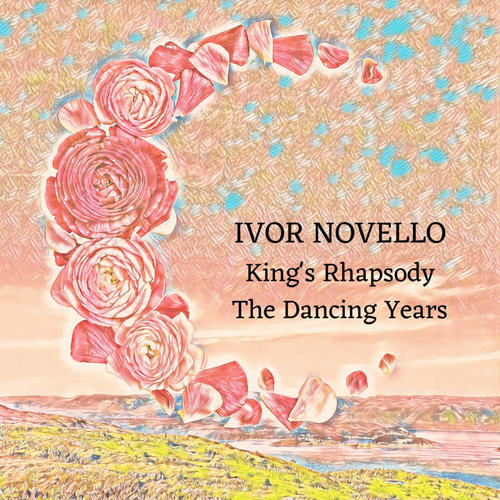 Ivor Novello: King's Rhapsody / The Dancing Years