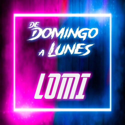 DE DOMINGO A LUNES (feat. LOMI)