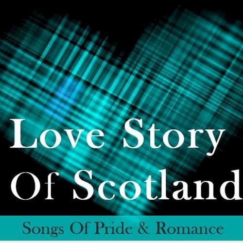 Love Story of Scotland: Songs of Pride & Romance