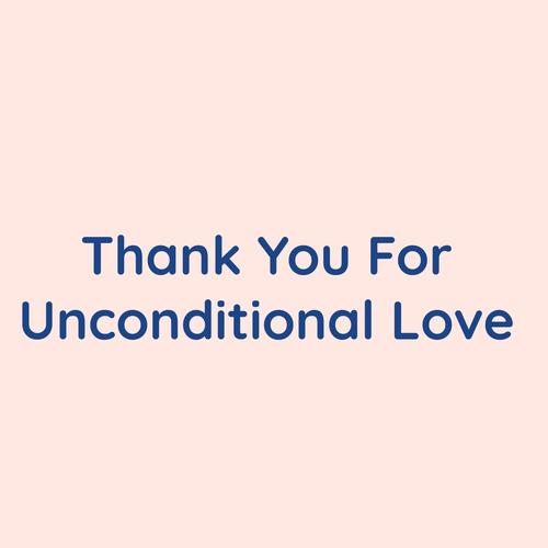 Thank You For Unconditional Love