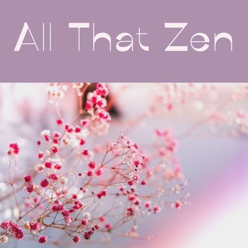 All That Zen: Zen Songs for Healing Moments