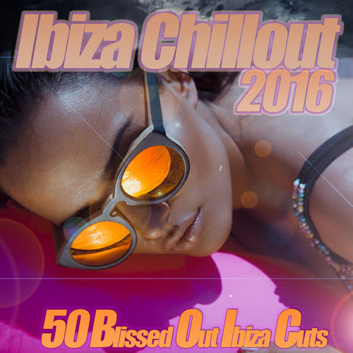 Ibiza Chillout 2016 - The Classic Sunset Chil Out Session Ambient Lounge to Chilled Electronica