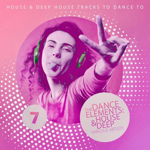 The Dance Elements: House & Deep, Vol. 7