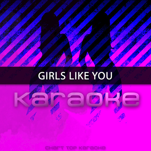 Girls Like You (Originally Performed by Maroon 5 feat. Cardi B) [Karaoke Version]