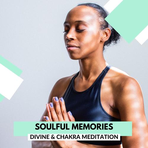 Soulful Memories - Divine & Chakra Meditation