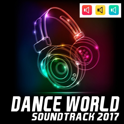 Dance World Soundtrack 2017 (Explicit)