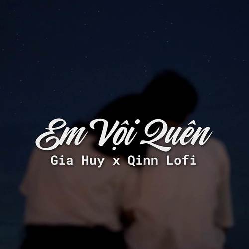 Em Vội Quên (Lofi)