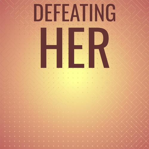 Defeating Her