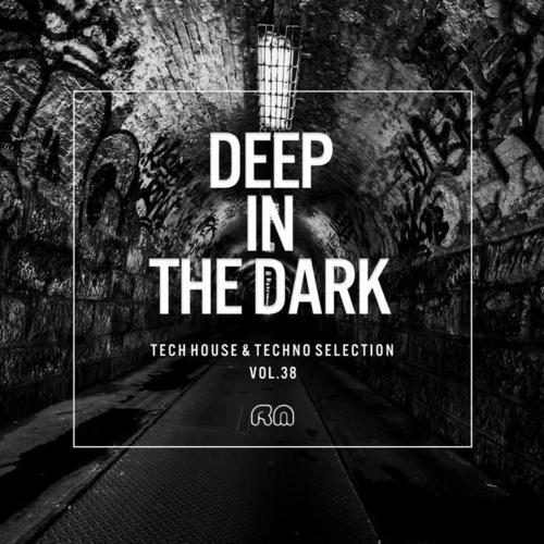 Deep In The Dark, Vol. 38 - Tech House & Techno Selection