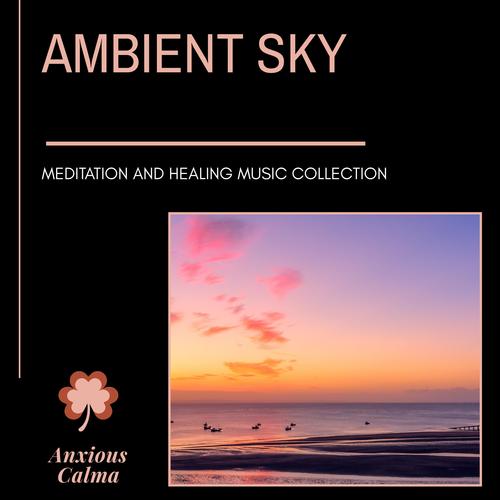 Ambient Sky - Meditation And Healing Music Collection