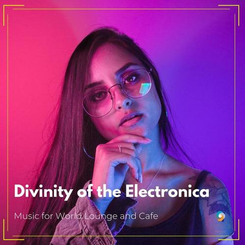 Divinity of the Electronica: Music for World Lounge and Cafe