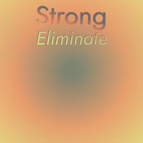 Strong Eliminate