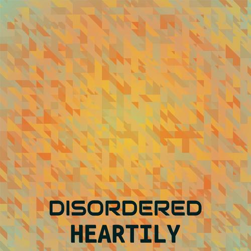 Disordered Heartily