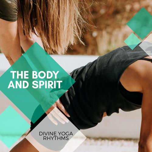 The Body And Spirit - Divine Yoga Rhythms