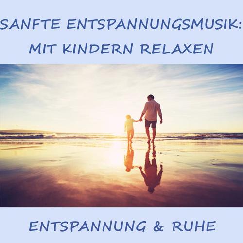 Sanfte Entspannungsmusik: Mit Kindern relaxen (Entspannung und Ruhe)