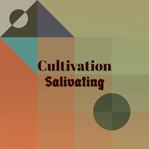 Cultivation Salivating