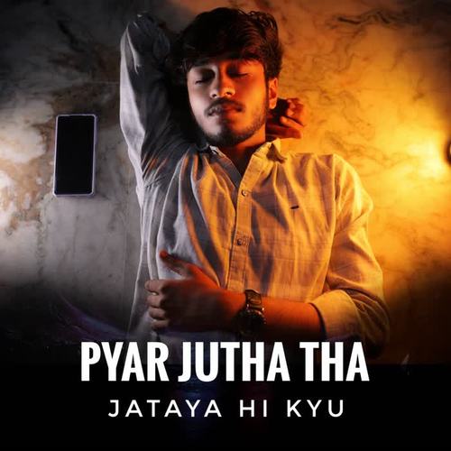 Pyar Jutha Tha Jataya Hi Kyu