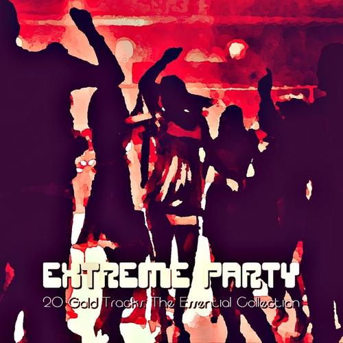 Extreme Party (20 Gold Tracks: The Essential Collection)