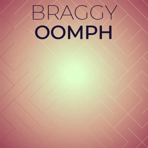 Braggy Oomph