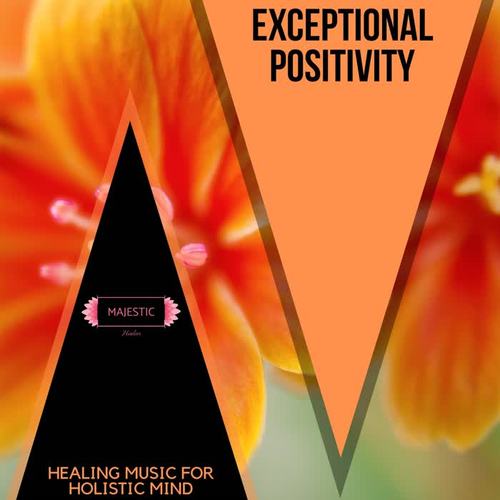 Exceptional Positivity: Healing Music for Holistic Mind