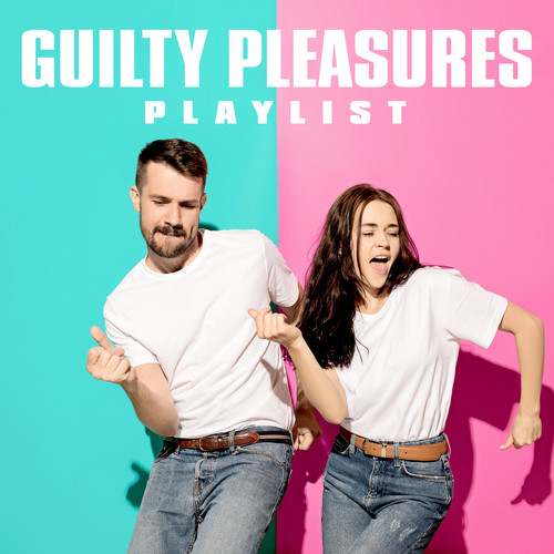 Guilty Pleasures Playlist