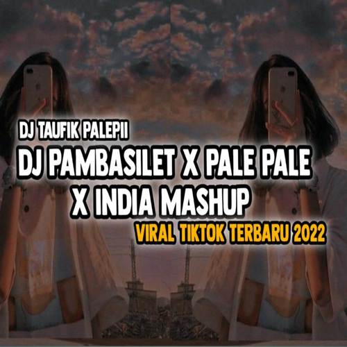 DJ PAMBASILET X PALE PALE X INDIA MASHUP