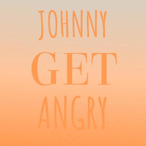 Johnny Get Angry