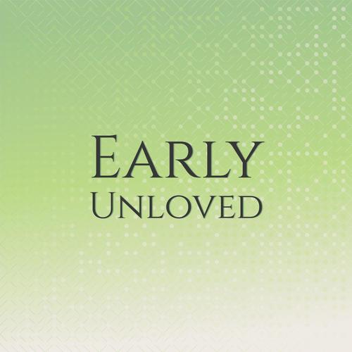 Early Unloved