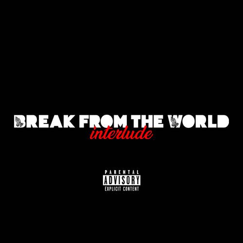 Break from the World (Interlude) [Explicit]