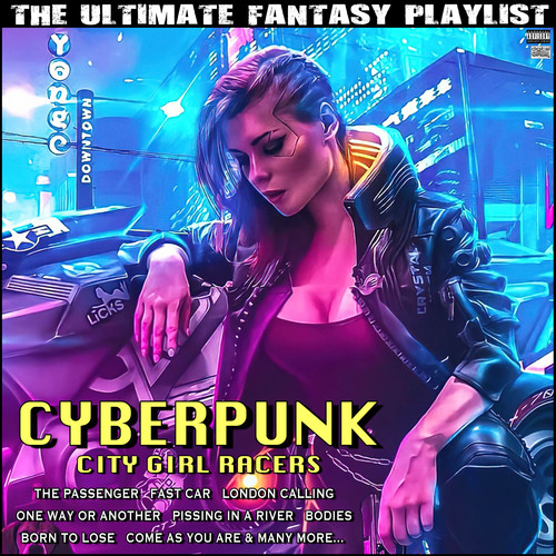 Cyberpunk City Girl Racers The Ultimate Fantasy Playlist (Explicit)