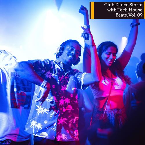 Club Dance Storm With Tech House Beats, Vol. 09