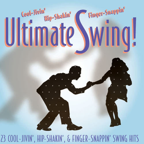 Ultimate Swing: 23 Cool-Jivin', Hip-Shakin', Finger-Snappin', Swing Hits