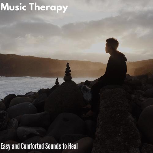 Music Therapy - Easy and Comforted Sounds to Heal