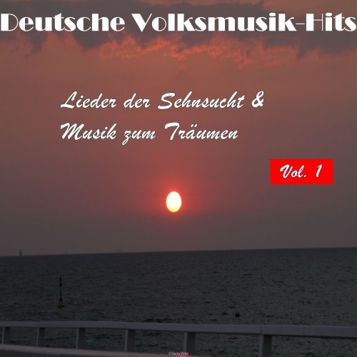 Deutsche Volksmusik Hits - Lieder der Sehnsucht & Musik zum Träumen, Vol. 1