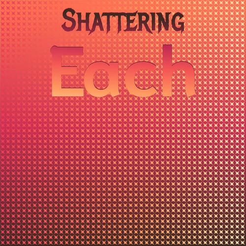 Shattering Each