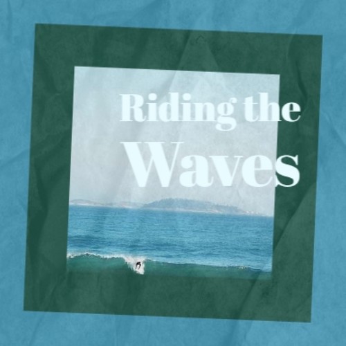 Riding the Waves