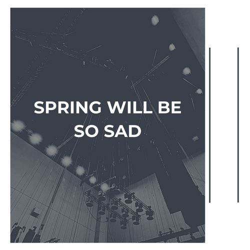 Spring Will Be So Sad