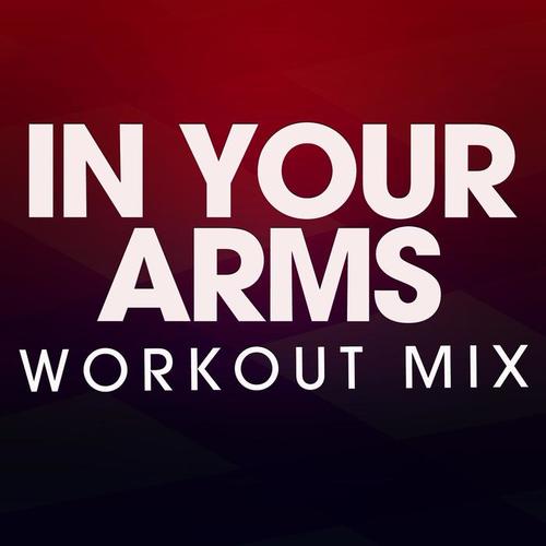 In Your Arms Workout Mix