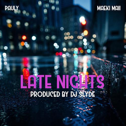 Late Nights (feat. Pauly & Maeki Maii) [Explicit]