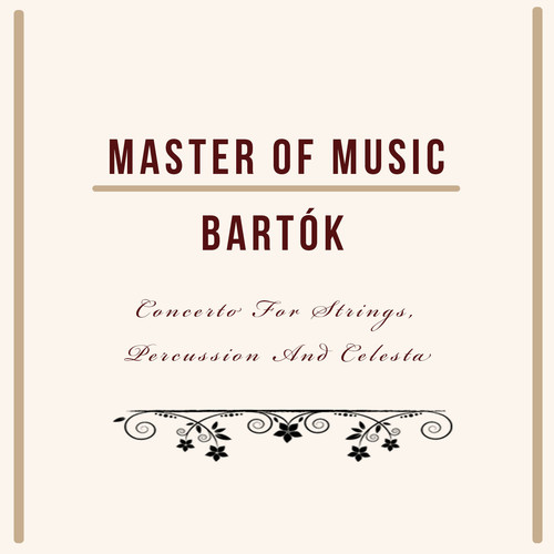 Master of Music, Bartók - Concerto for Strings, Percussion and Celesta