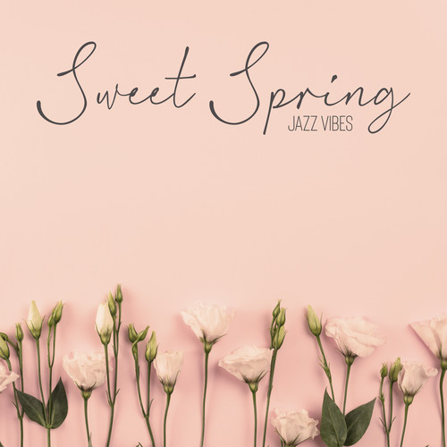 Sweet Spring Jazz Vibes – Gentle and Positive Instrumental Music for Rest and Relax