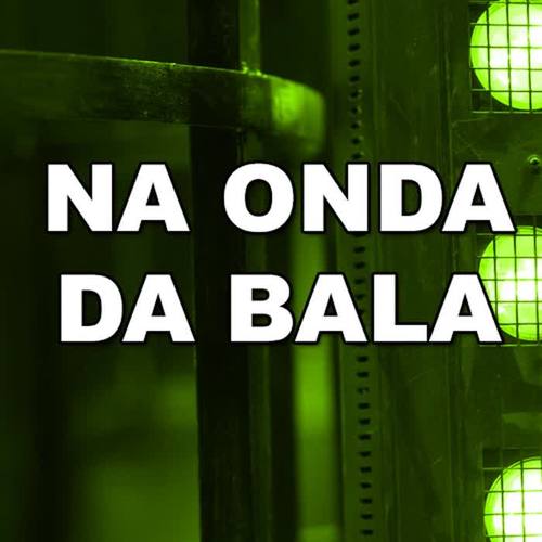 Na Onda da Bala (Explicit)