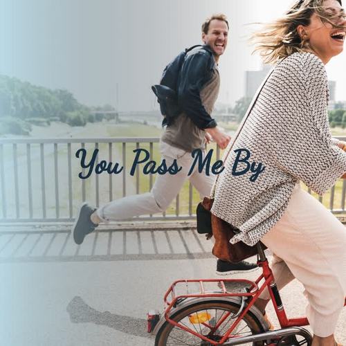 You Pass Me By